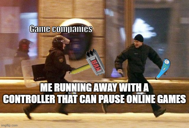 Police Chasing Guy | Game companies; ME RUNNING AWAY WITH A CONTROLLER THAT CAN PAUSE ONLINE GAMES | image tagged in police chasing guy | made w/ Imgflip meme maker
