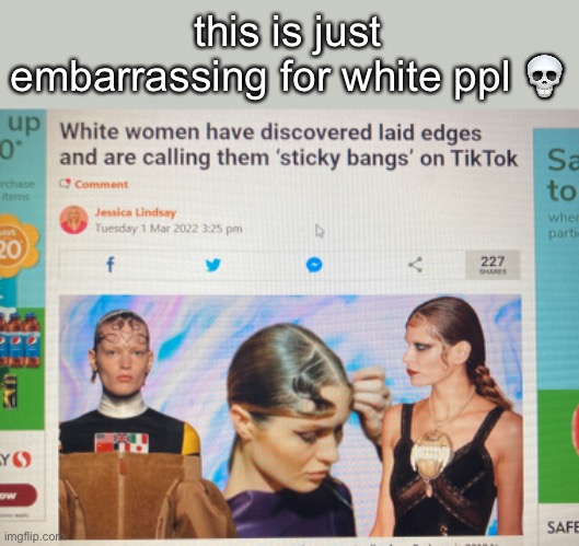 LMFAO- the comments- "they done colonized edges"- | this is just embarrassing for white ppl 💀 | made w/ Imgflip meme maker