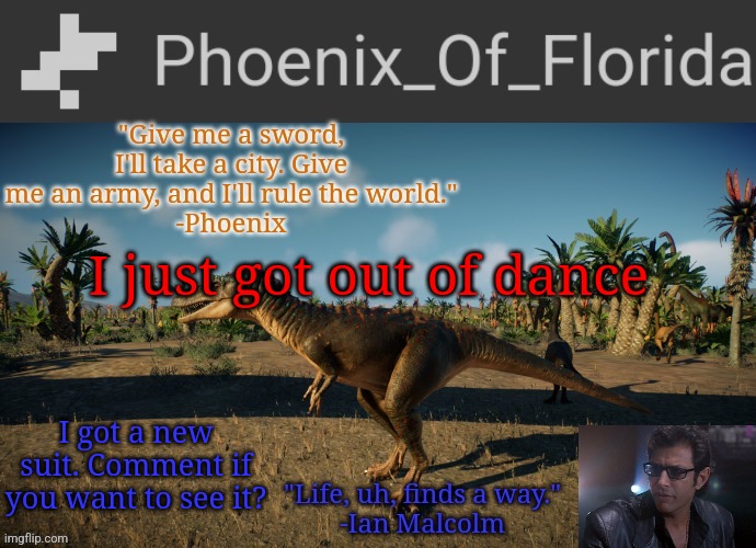 Phoenix Qianzhousaurus Temp | I just got out of dance; I got a new suit. Comment if you want to see it? | image tagged in phoenix qianzhousaurus temp | made w/ Imgflip meme maker