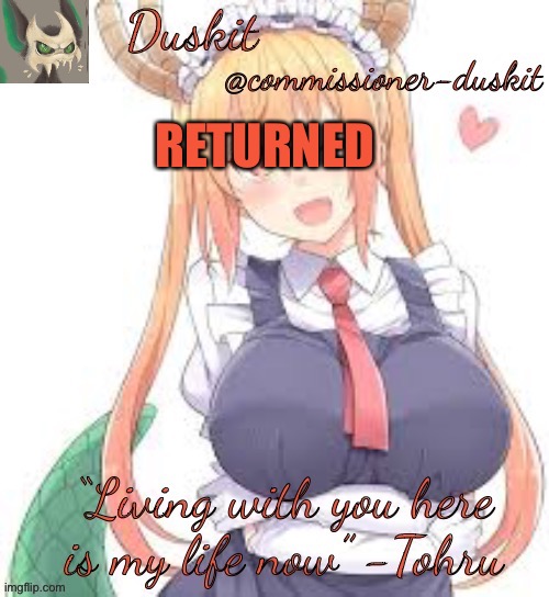 Duskit’s tohru temp | RETURNED | image tagged in duskit s tohru temp | made w/ Imgflip meme maker