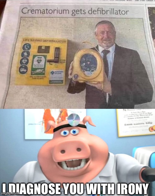 Defibrillator | I DIAGNOSE YOU WITH IRONY | image tagged in i diagnose you with dead,eyeroll,irony,cremation,ashes,heart attack | made w/ Imgflip meme maker