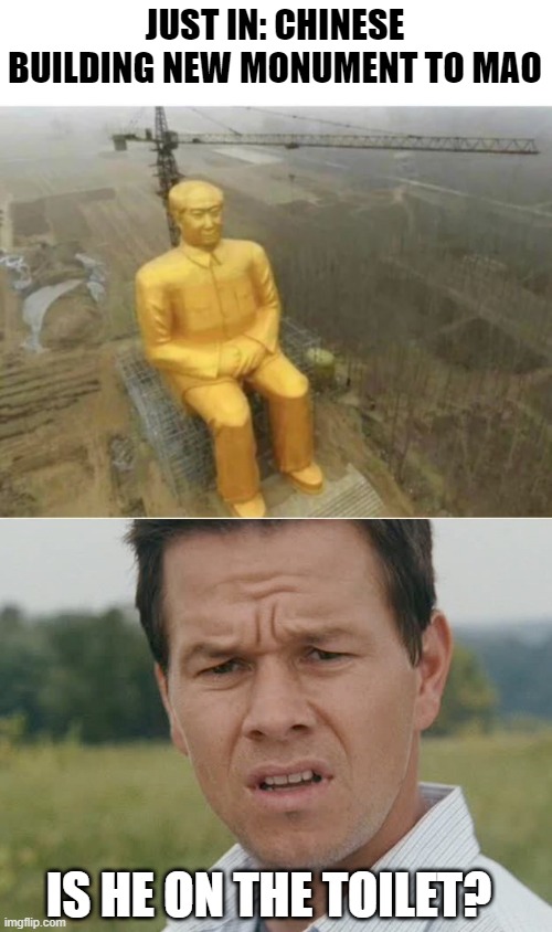 Mao Ze Dung? | JUST IN: CHINESE BUILDING NEW MONUMENT TO MAO; IS HE ON THE TOILET? | image tagged in huh | made w/ Imgflip meme maker