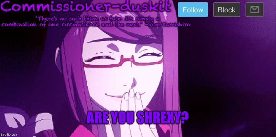 I like shrexy men | ARE YOU SHREXY? | image tagged in commissioner-duskit s rize temp | made w/ Imgflip meme maker