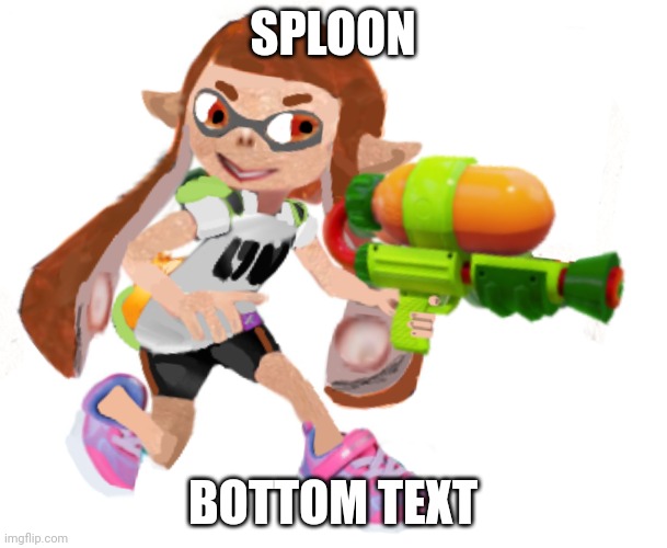 Splatoon real | SPLOON BOTTOM TEXT | image tagged in splatoon real | made w/ Imgflip meme maker