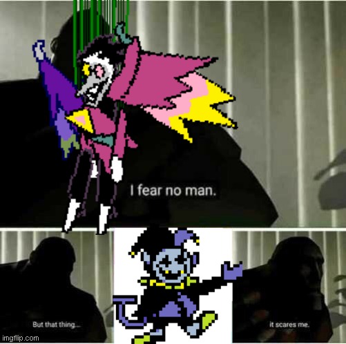 The only thing stronger than spamton neo | image tagged in deltarune,i fear no man,spamton,jevil | made w/ Imgflip meme maker