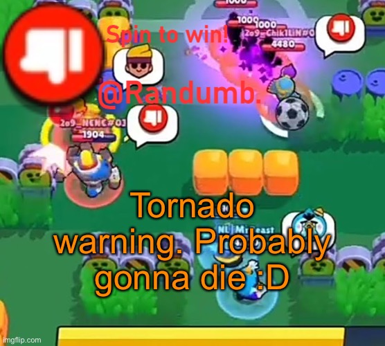 randumb announcement | Tornado warning. Probably gonna die :D | image tagged in randumb announcement | made w/ Imgflip meme maker