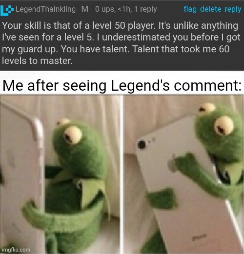 Thanks you so much legend, that really brought my spirits up after my huge loosing streak I had today | Me after seeing Legend's comment: | image tagged in kermit phone hug | made w/ Imgflip meme maker