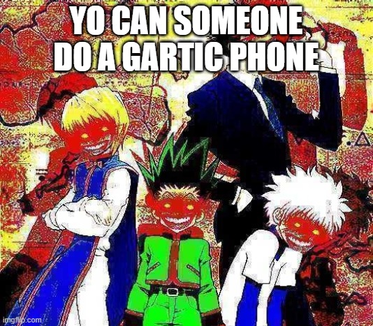 too lazy to do one myself | YO CAN SOMEONE DO A GARTIC PHONE | image tagged in dread | made w/ Imgflip meme maker