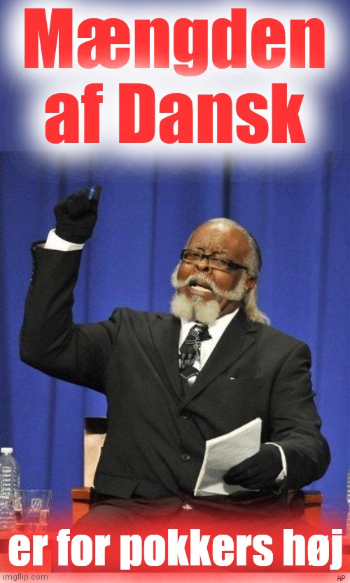 The amount of X is too damn high | Mængden af ​​Dansk er for pokkers høj | image tagged in the amount of x is too damn high | made w/ Imgflip meme maker