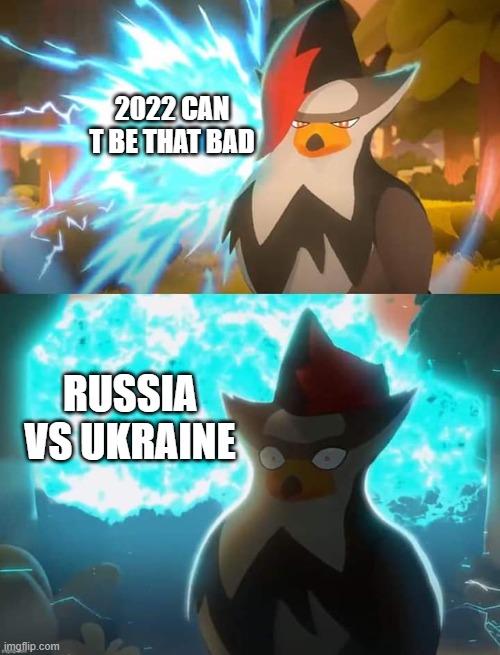 Surprised Staraptor | 2022 CAN T BE THAT BAD; RUSSIA VS UKRAINE | image tagged in surprised staraptor | made w/ Imgflip meme maker