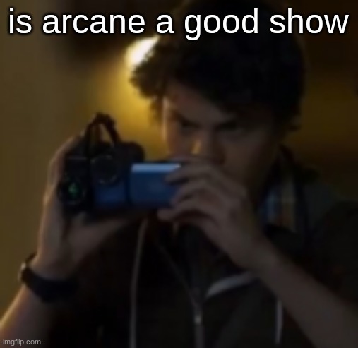 kinda wanna watch it idk | is arcane a good show | image tagged in yes | made w/ Imgflip meme maker