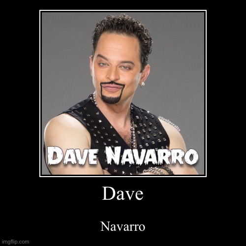 Dave | Navarro | image tagged in funny,demotivationals | made w/ Imgflip demotivational maker