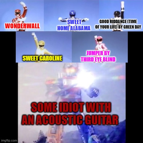 Anyway, here's Womderwall | SWEET HOME ALABAMA; GOOD RIDDANCE (TIME OF YOUR LIFE) BY GREEN DAY; WONDERWALL; JUMPER BY THIRD EYE BLIND; SWEET CAROLINE; SOME IDIOT WITH AN ACOUSTIC GUITAR | image tagged in power rangers,guitar | made w/ Imgflip meme maker