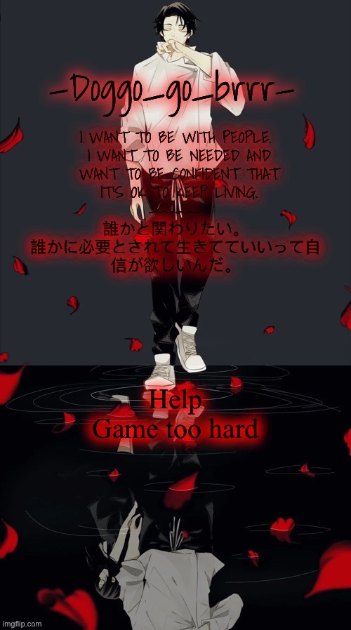 Doggo_go_brrr’s yuta jjk announcement temp :) | Help
Game too hard | image tagged in doggo_go_brrr s yuta jjk announcement temp | made w/ Imgflip meme maker
