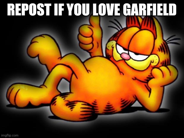 garfield thumbs up | REPOST IF YOU LOVE GARFIELD | image tagged in garfield thumbs up | made w/ Imgflip meme maker
