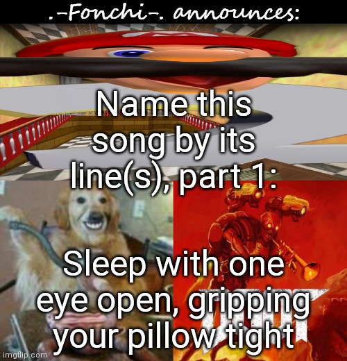 Level: easy | Name this song by its line(s), part 1:; Sleep with one eye open, gripping your pillow tight | image tagged in fonchi ac by fonchi | made w/ Imgflip meme maker
