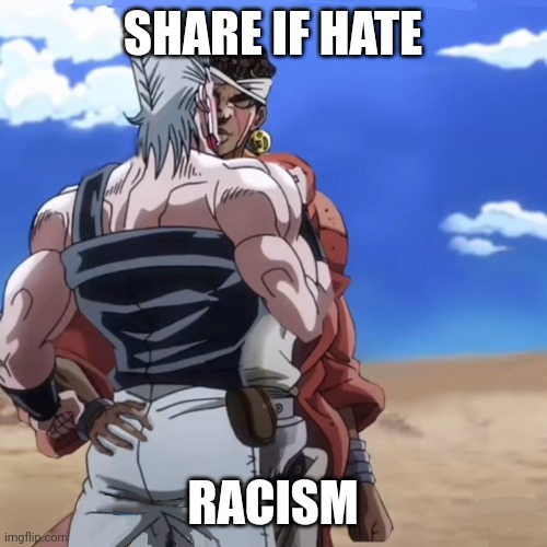 avdol and polnareff ?? | SHARE IF HATE; RACISM | image tagged in idk,jojo's bizarre adventure | made w/ Imgflip meme maker