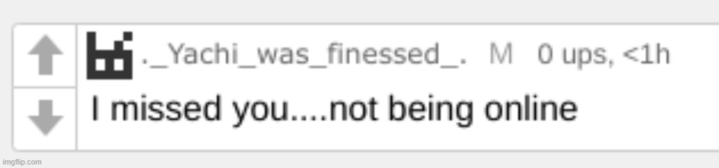 I missed you... | image tagged in i missed you | made w/ Imgflip meme maker