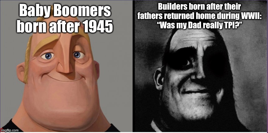 mr incredible those who know | Builders born after their fathers returned home during WWII:
“Was my Dad really TPI?”; Baby Boomers born after 1945 | image tagged in mr incredible those who know,boomer,ok boomer,builder,tpi,disability | made w/ Imgflip meme maker