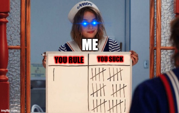 you had reality this whole time now | ME; YOU SUCK; YOU RULE | image tagged in stranger things whiteboard,reality | made w/ Imgflip meme maker