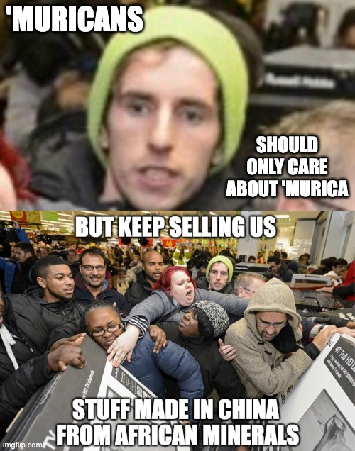 An argument with a hole in it -- hope I saved the receipt | 'MURICANS; SHOULD ONLY CARE ABOUT 'MURICA | image tagged in isolationism,shopping,china,america,economy,globalism | made w/ Imgflip meme maker