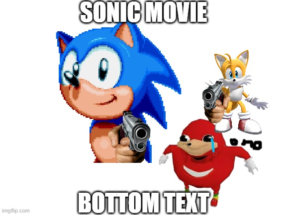 the sonic movie | SONIC MOVIE; BOTTOM TEXT | image tagged in why is the fbi here | made w/ Imgflip meme maker