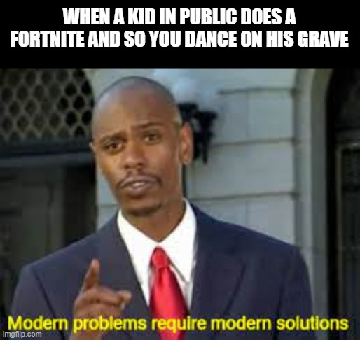 Kid: I'm in danger! | WHEN A KID IN PUBLIC DOES A FORTNITE AND SO YOU DANCE ON HIS GRAVE | image tagged in memes,funny,death,fortnite,dancing,dark humor | made w/ Imgflip meme maker