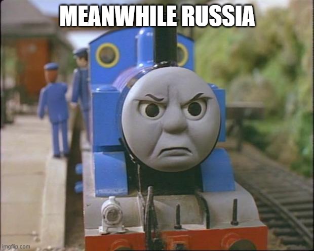 Thomas the tank engine | MEANWHILE RUSSIA | image tagged in thomas the tank engine | made w/ Imgflip meme maker