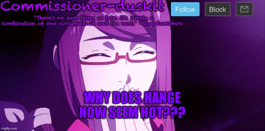 I liked mikasa | WHY DOES HANGE NOW SEEM HOT??? | image tagged in commissioner-duskit s rize temp | made w/ Imgflip meme maker