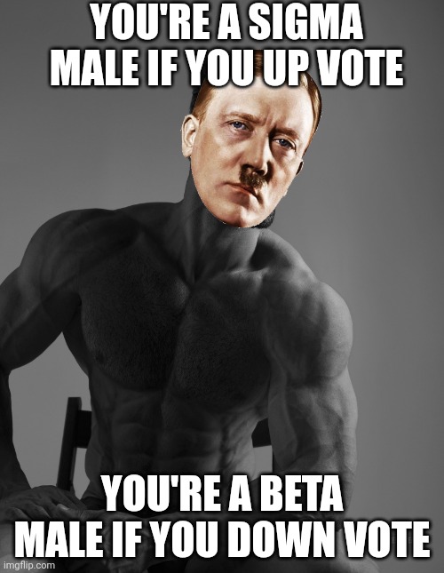 Giga Chad | YOU'RE A SIGMA MALE IF YOU UP VOTE; YOU'RE A BETA MALE IF YOU DOWN VOTE | image tagged in giga chad | made w/ Imgflip meme maker