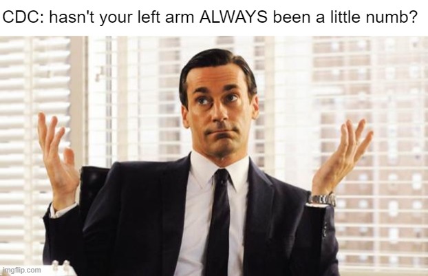 Heart attacks in teens has always been normal | CDC: hasn't your left arm ALWAYS been a little numb? | image tagged in don draper | made w/ Imgflip meme maker