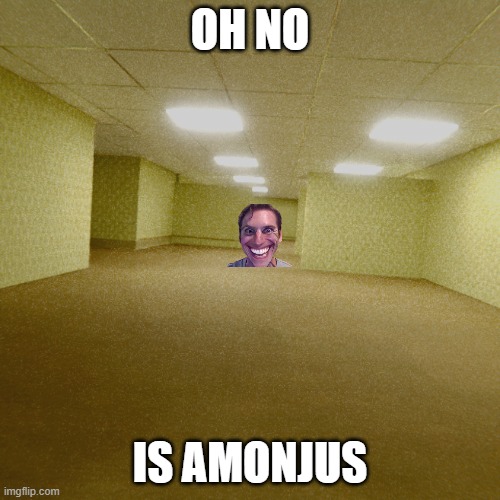 Sa "amongus" but in different words Ex. Amongas | OH NO; IS AMONJUS | image tagged in backrooms | made w/ Imgflip meme maker