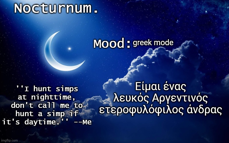 Nocturnum's crescent template | greek mode; Είμαι ένας λευκός Αργεντινός ετεροφυλόφιλος άνδρας | image tagged in nocturnum's crescent template | made w/ Imgflip meme maker