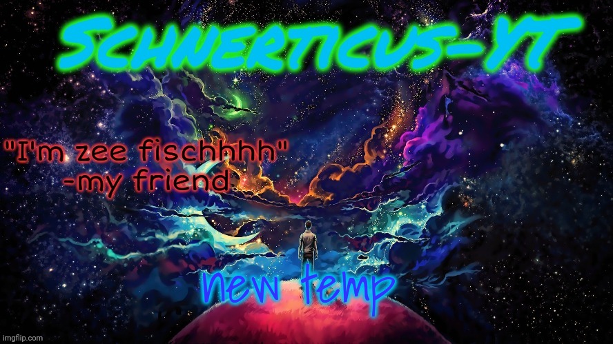 Schnerticus-YT | new temp | image tagged in schnerticus-yt | made w/ Imgflip meme maker
