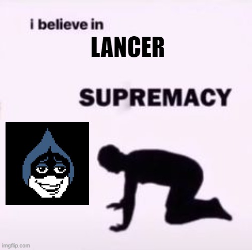 I believe in supremacy | LANCER | image tagged in i believe in supremacy | made w/ Imgflip meme maker