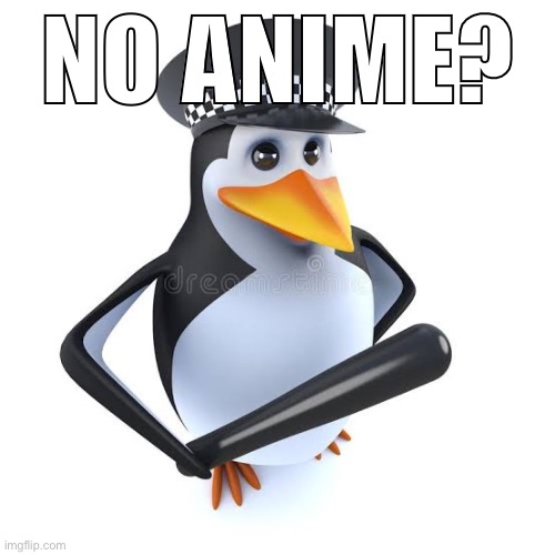 NO ANIME? | made w/ Imgflip meme maker