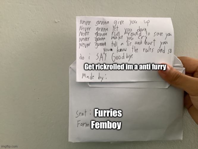 My first template | Get rickrolled im a anti furry; Furries; Femboy | image tagged in rickroll,letters | made w/ Imgflip meme maker