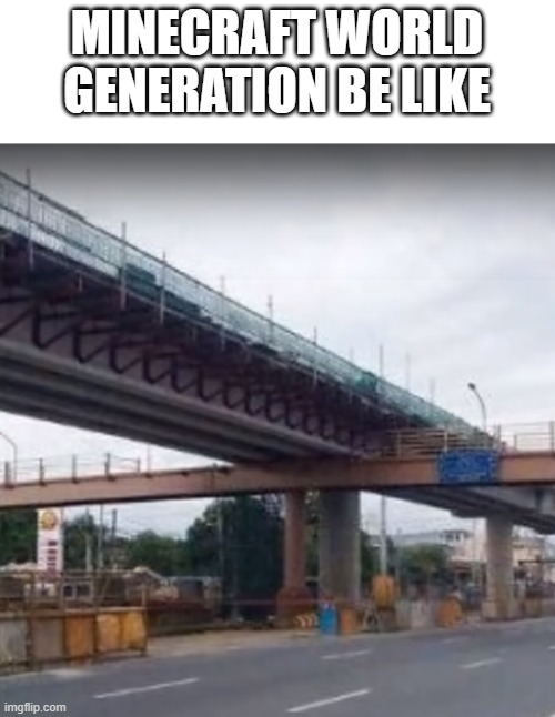 hehe | MINECRAFT WORLD GENERATION BE LIKE | image tagged in minecraft,memes,funny,you had one job | made w/ Imgflip meme maker