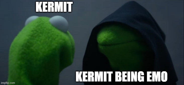 Evil Kermit | KERMIT; KERMIT BEING EMO | image tagged in memes,evil kermit | made w/ Imgflip meme maker