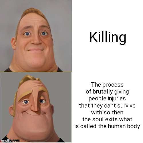 Mr Incredible Hotline Bling | Killing; The process of brutally giving people injuries that they cant survive with so then the soul exits what is called the human body | image tagged in mr incredible hotline bling | made w/ Imgflip meme maker