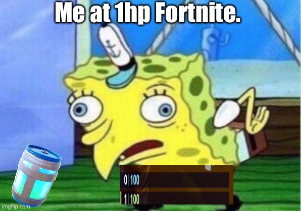 Mocking Spongebob | Me at 1hp Fortnite. | image tagged in memes,mocking spongebob | made w/ Imgflip meme maker