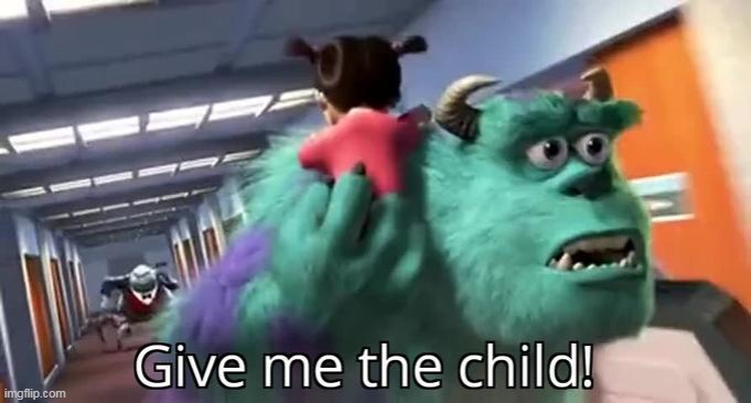 Give me the child monsters inc | image tagged in give me the child monsters inc | made w/ Imgflip meme maker