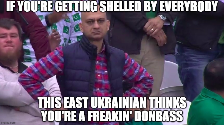They maybe the Separatists, but even if Putin sees himself/is like the Empire from StarWars, we're like the Imperium from Dune. | IF YOU'RE GETTING SHELLED BY EVERYBODY; THIS EAST UKRAINIAN THINKS YOU'RE A FREAKIN' DONBASS | image tagged in disappointed pakistan cricket man,russia,ukraine,dune,star wars,neo-nazis | made w/ Imgflip meme maker
