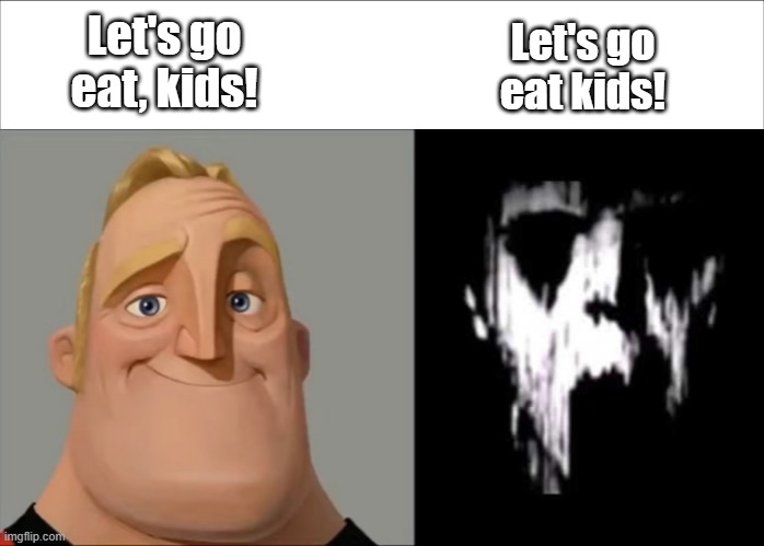 Commas are very important | Let's go eat, kids! Let's go eat kids! | image tagged in mr incredible very uncanny | made w/ Imgflip meme maker