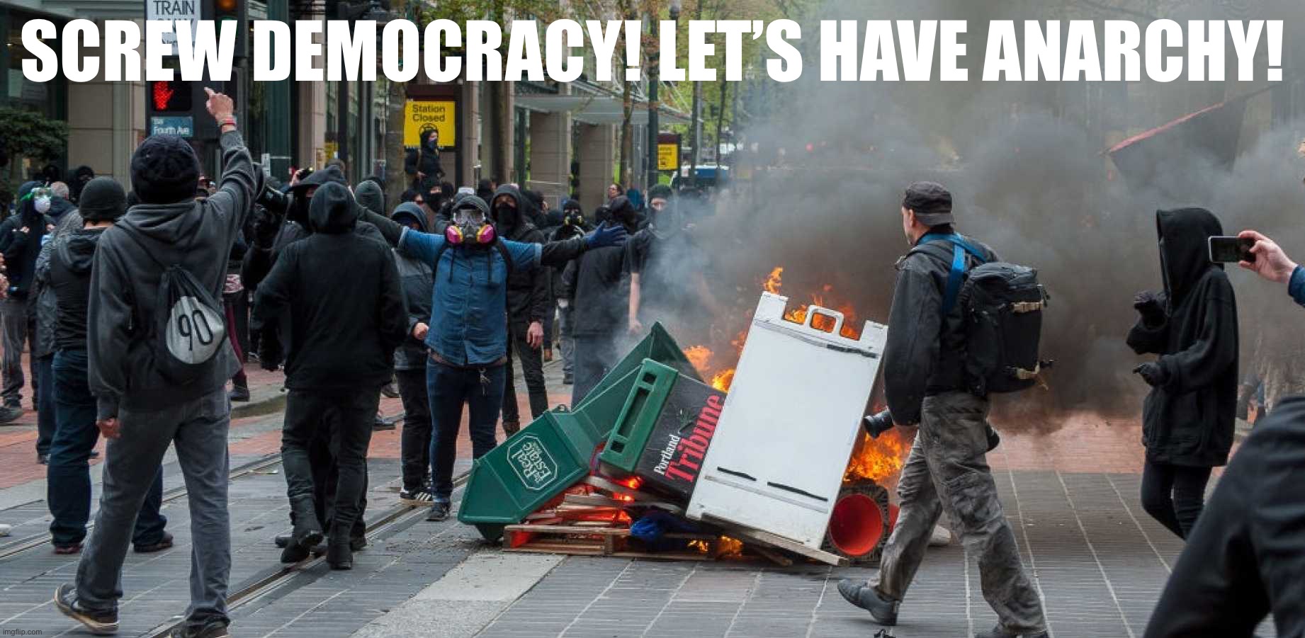 Anarchists  | SCREW DEMOCRACY! LET’S HAVE ANARCHY! | image tagged in anarchists | made w/ Imgflip meme maker