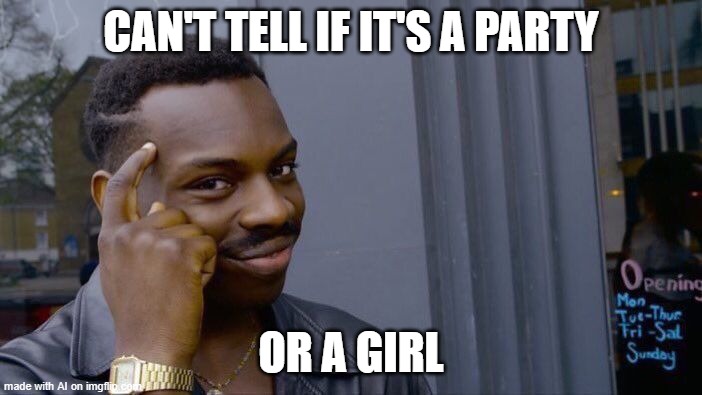 Roll Safe Think About It | CAN'T TELL IF IT'S A PARTY; OR A GIRL | image tagged in memes,roll safe think about it | made w/ Imgflip meme maker