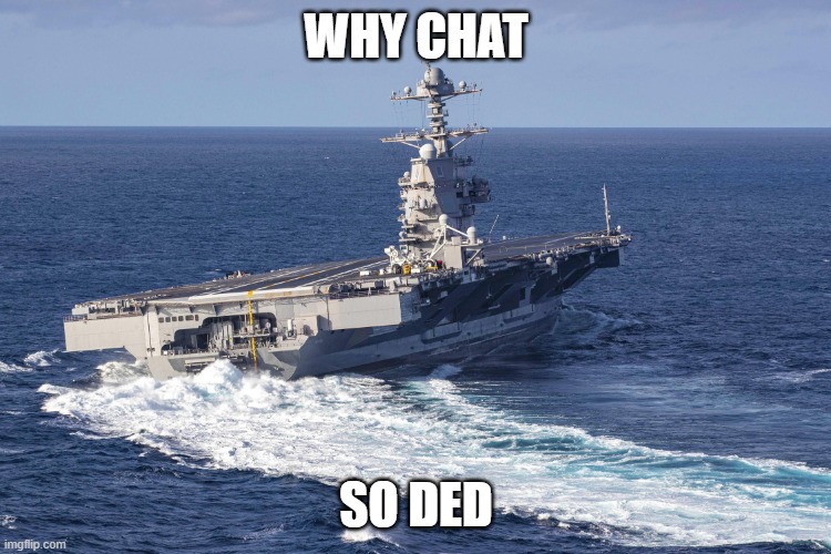 one of my teachers knows what Vaporeon is | WHY CHAT; SO DED | image tagged in uss gerald r ford | made w/ Imgflip meme maker