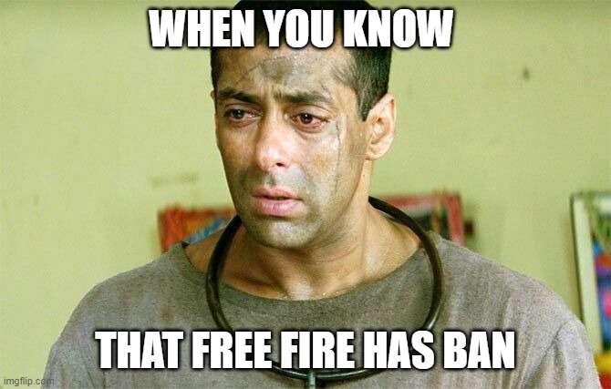 Salman Khan Tere naam | WHEN YOU KNOW; THAT FREE FIRE HAS BAN | image tagged in salman khan tere naam | made w/ Imgflip meme maker
