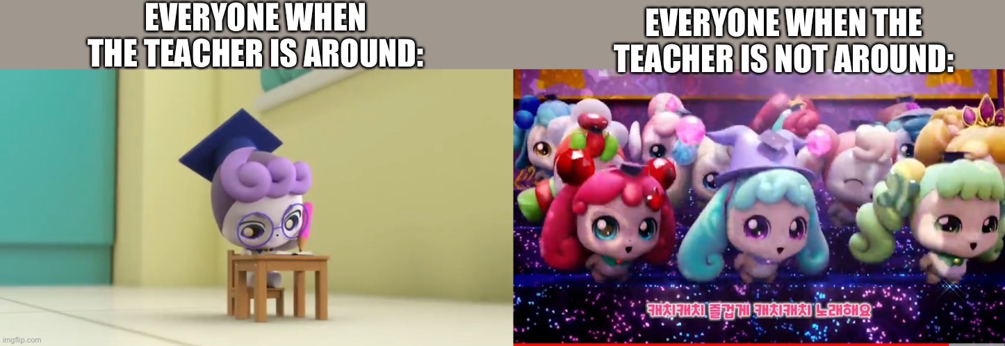 School be like: | EVERYONE WHEN THE TEACHER IS AROUND:; EVERYONE WHEN THE TEACHER IS NOT AROUND: | image tagged in memes | made w/ Imgflip meme maker