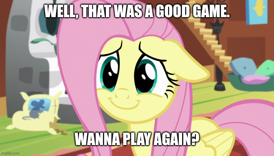 Shyabetes (MLP) | WELL, THAT WAS A GOOD GAME. WANNA PLAY AGAIN? | image tagged in shyabetes mlp | made w/ Imgflip meme maker
